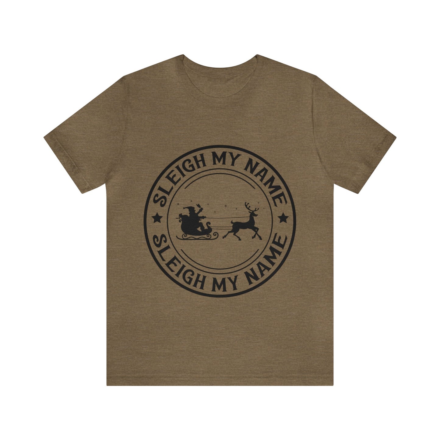 SLEIGH MY NAME Christmas T-Shirt Unisex Jersey Short Sleeve Tee
