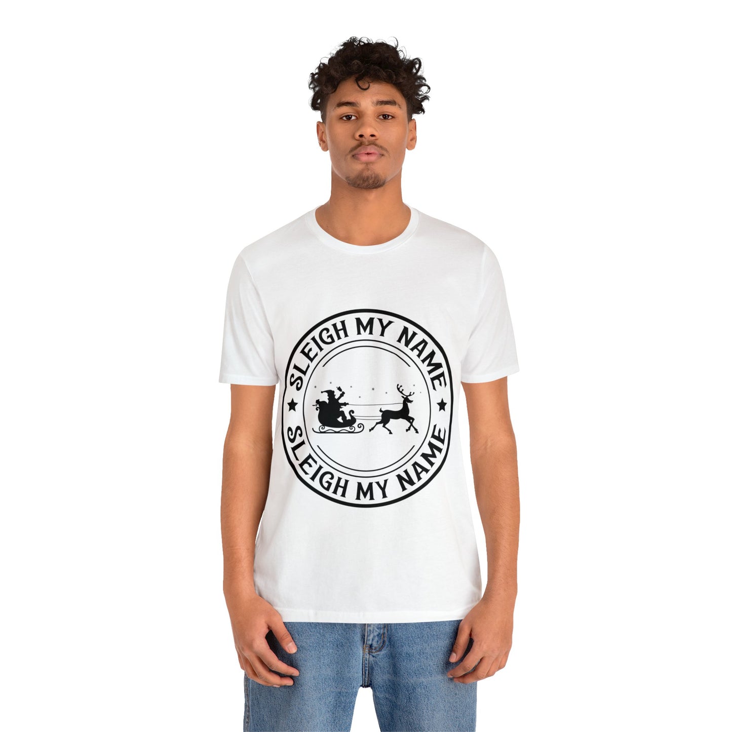 SLEIGH MY NAME Christmas T-Shirt Unisex Jersey Short Sleeve Tee